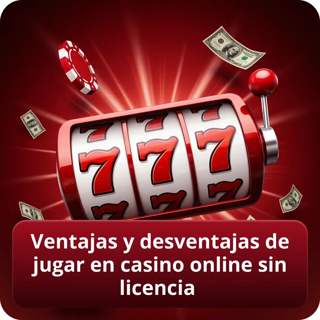 Ventajas y desventajas de jugar en casino online sin licencia