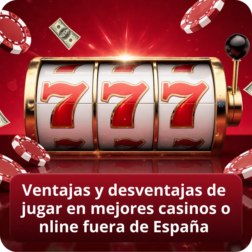 Ventajas y desventajas de jugar en mejores casinos online fuera de España