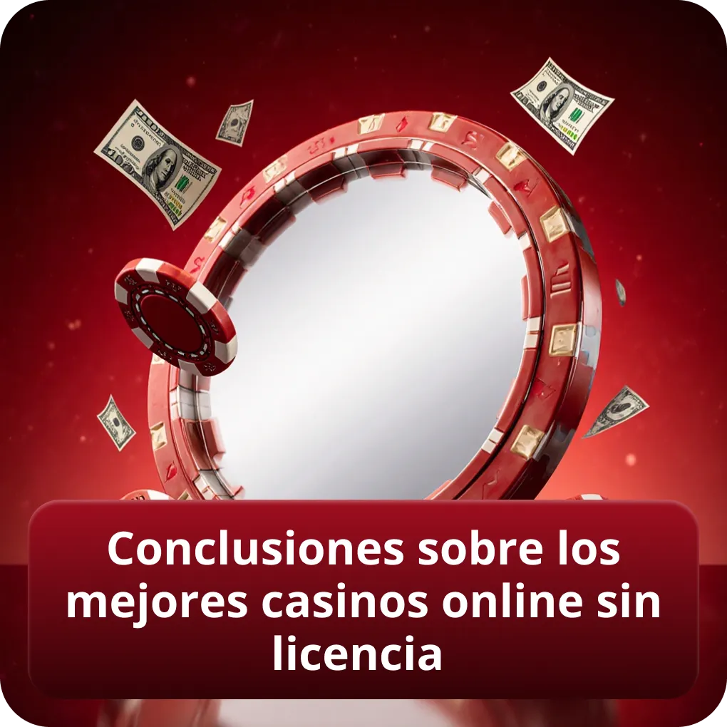 Conclusiones sobre los mejores casinos online sin licencia